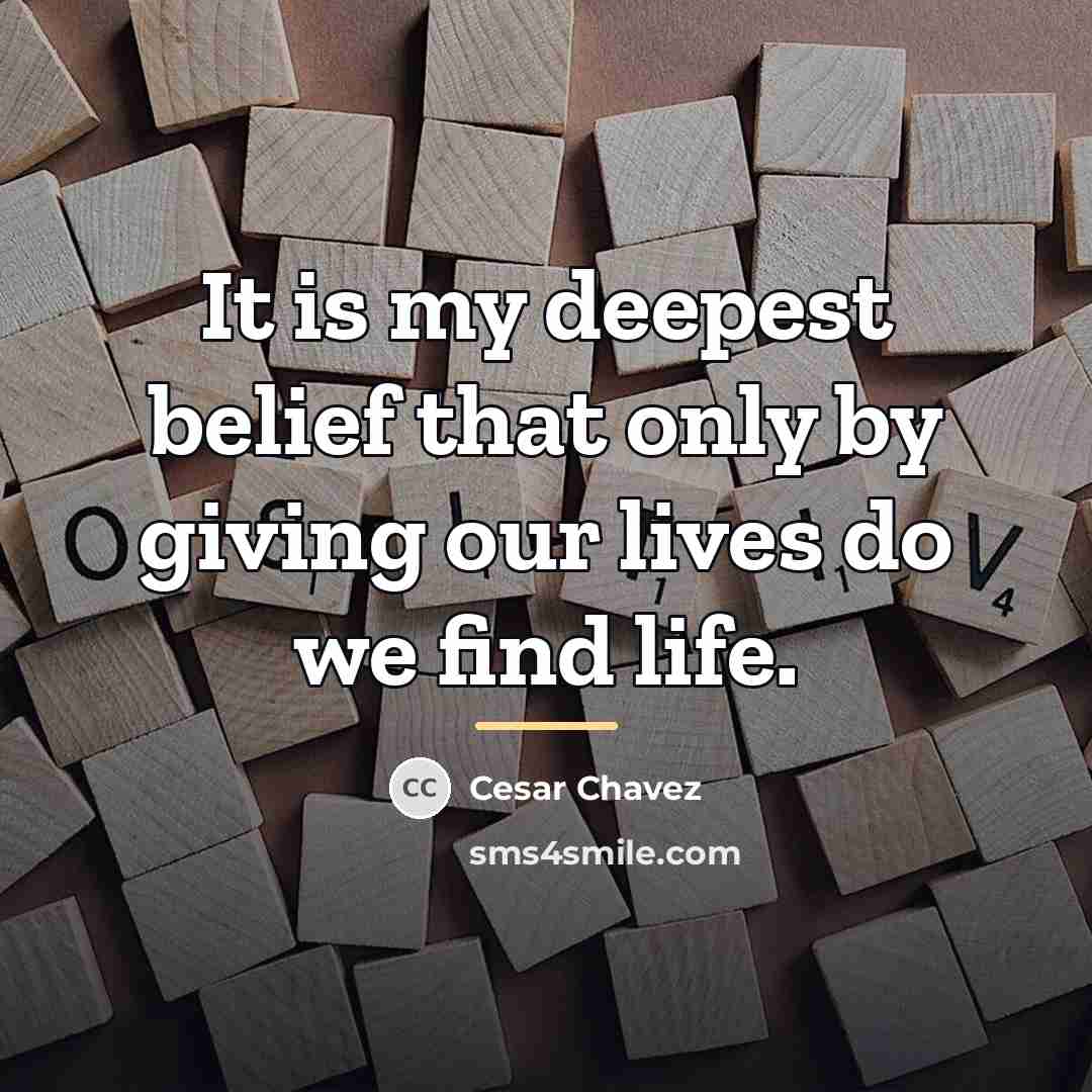 “It is my deepest belief that only by giving our…” quote by Cesar Chavez