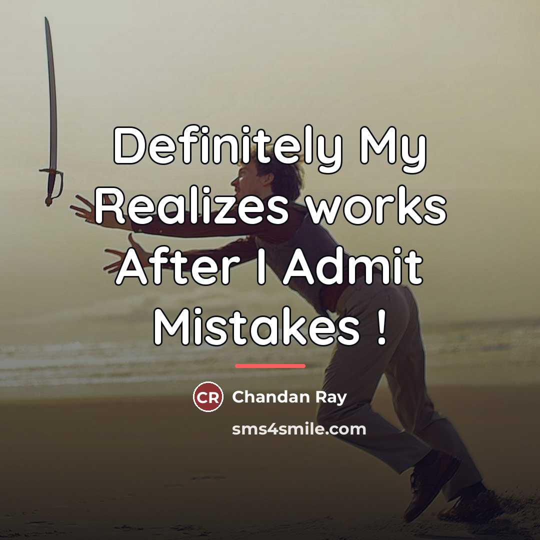 “Definitely My Realizes works After I Admit Mistakes !…” quote by Chandan Ray