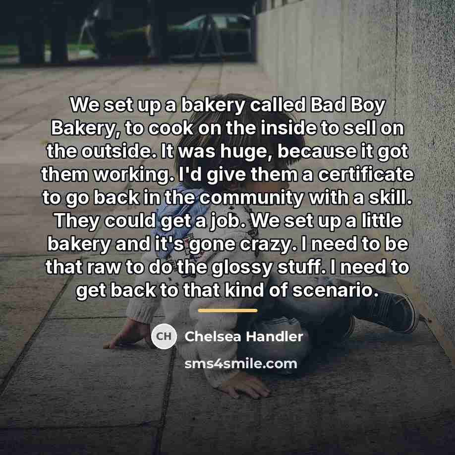 “We set up a bakery called Bad Boy Bakery, to…” quote by Chelsea Handler