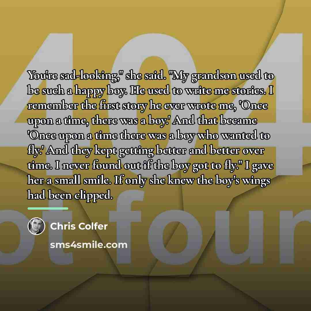 “You're sad-looking," she said. "My grandson used to be such…” quote by Chris Colfer