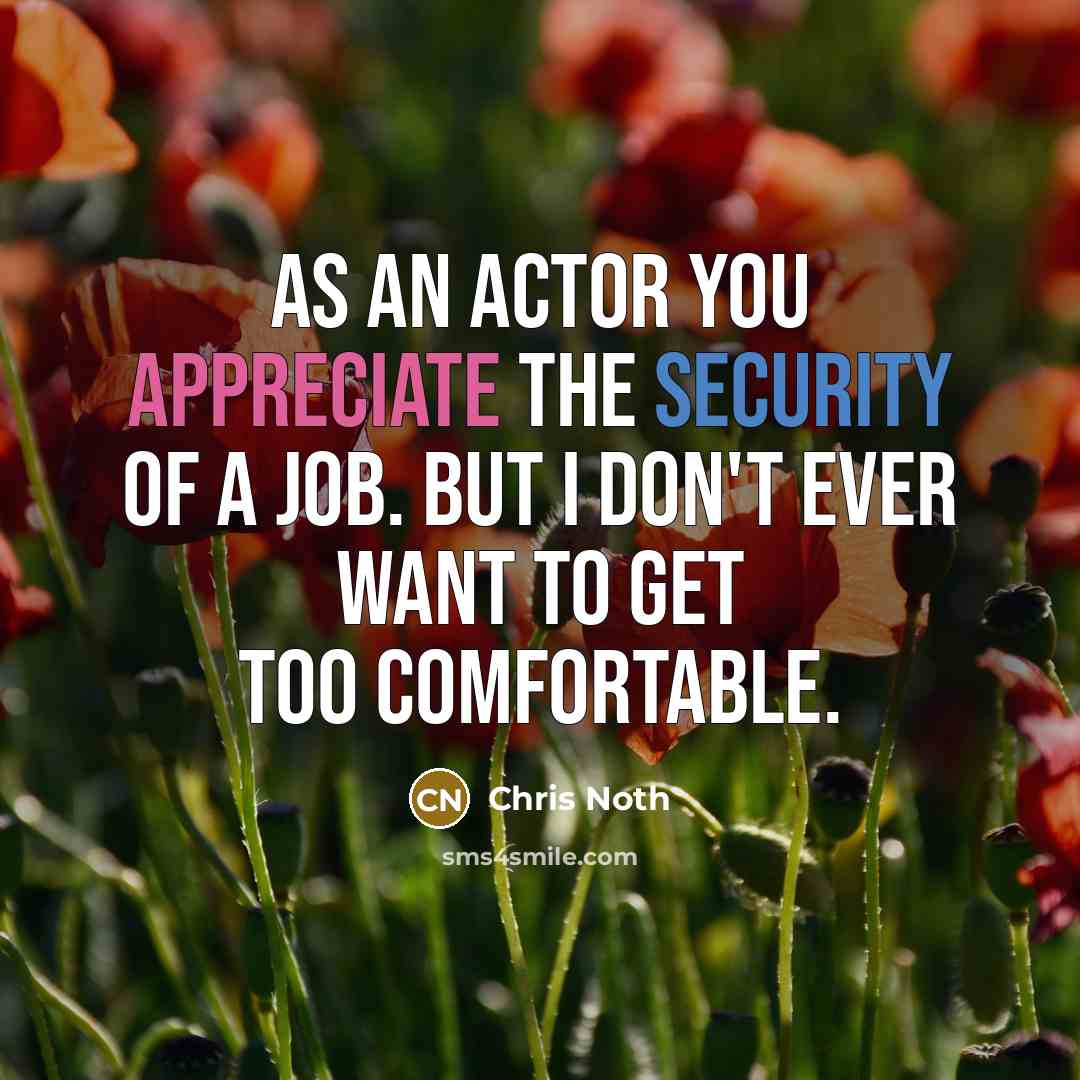 “As an actor you appreciate the security of a job.…” quote by Chris Noth