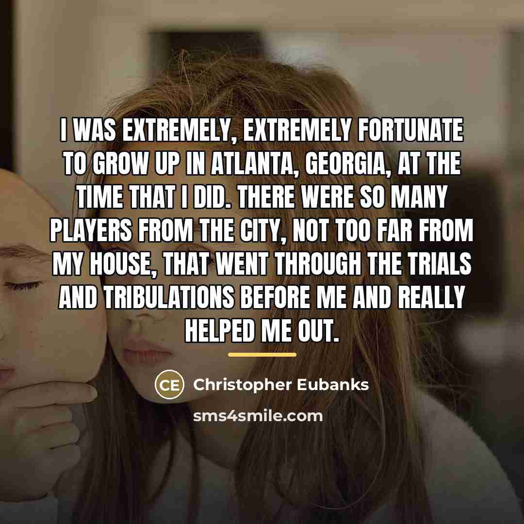“I was extremely, extremely fortunate to grow up in Atlanta,…” quote by Christopher Eubanks