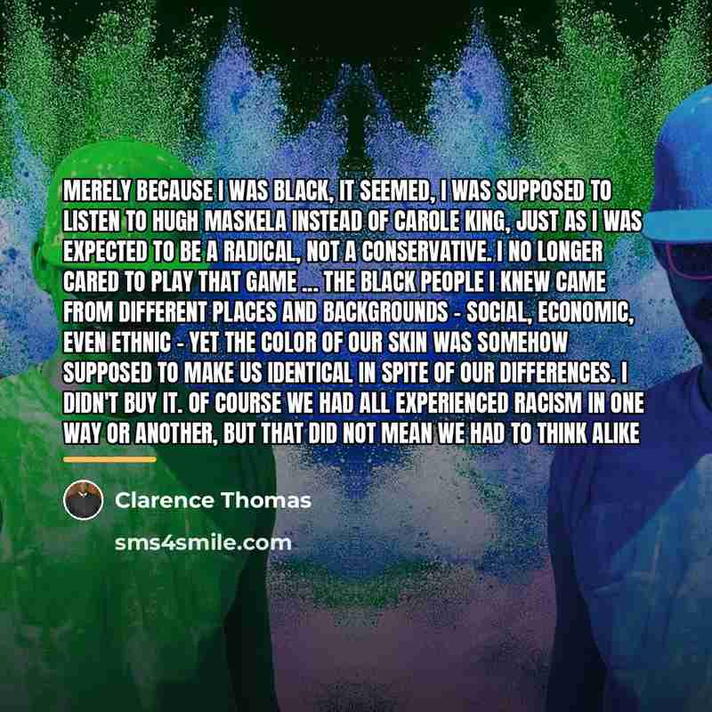 “Merely because I was black, it seemed, I was supposed…” quote by Clarence Thomas