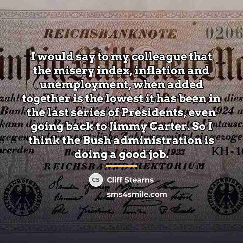 “I would say to my colleague that the misery index,…” quote by Cliff Stearns