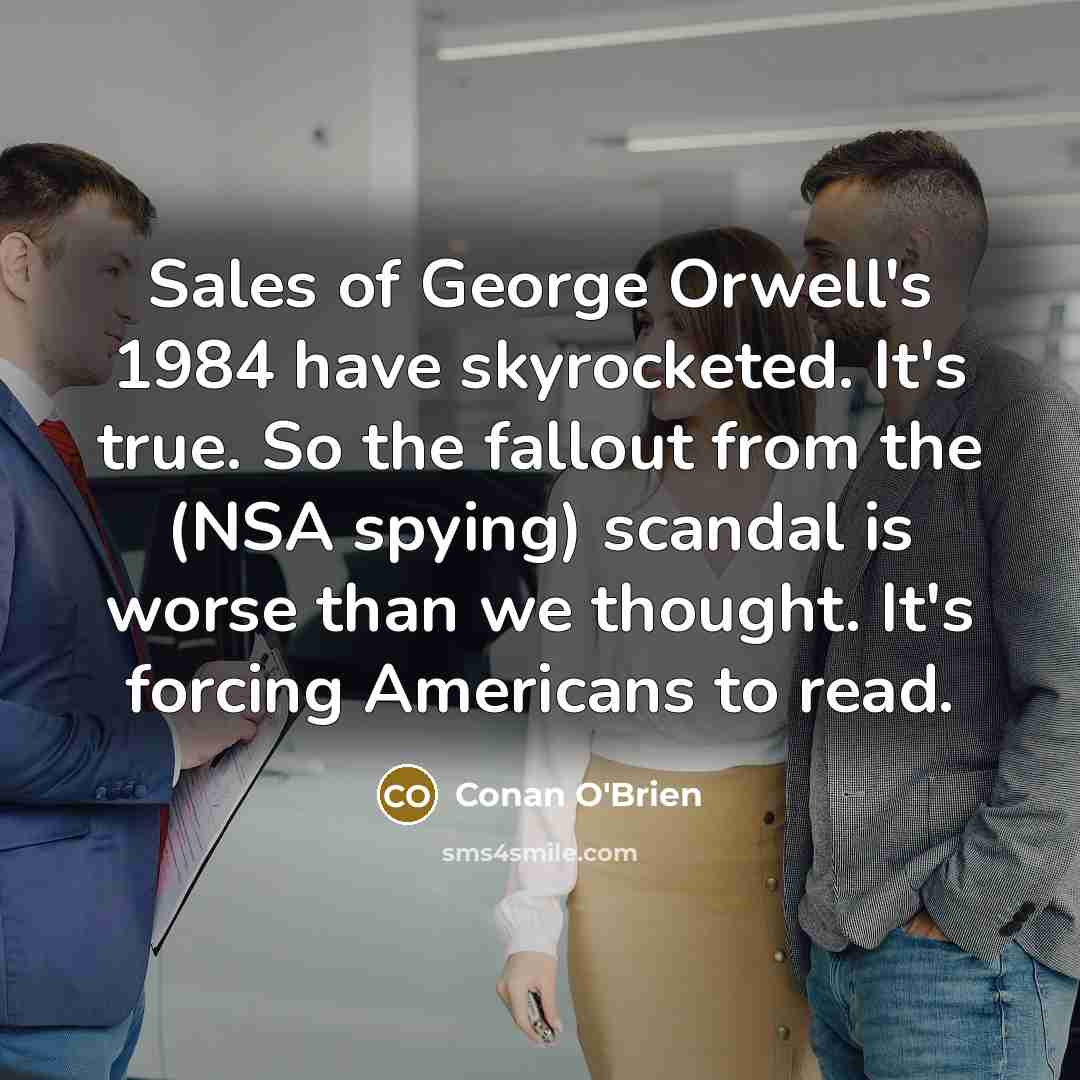 “Sales of George Orwell's 1984 have skyrocketed. It's true. So…” quote by Conan O'Brien
