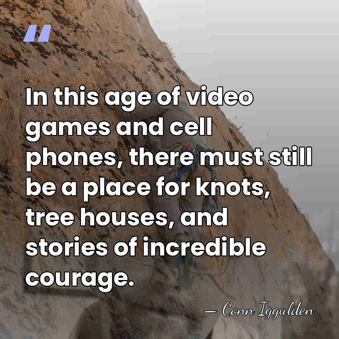 In this age of video games and cell phones, there must still&hellip; - Conn Iggulden