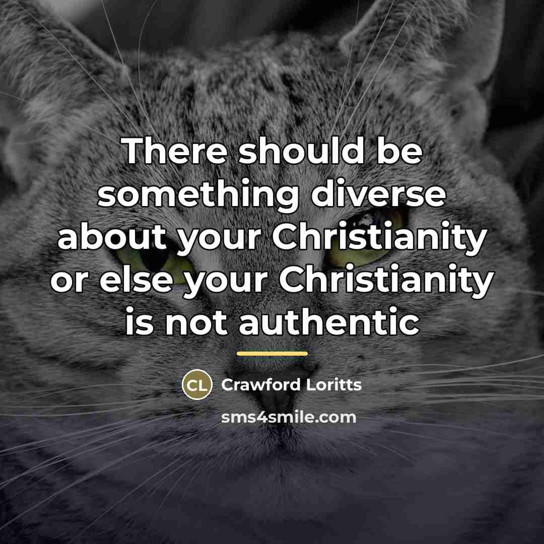 “There should be something diverse about your Christianity or else…” quote by Crawford Loritts