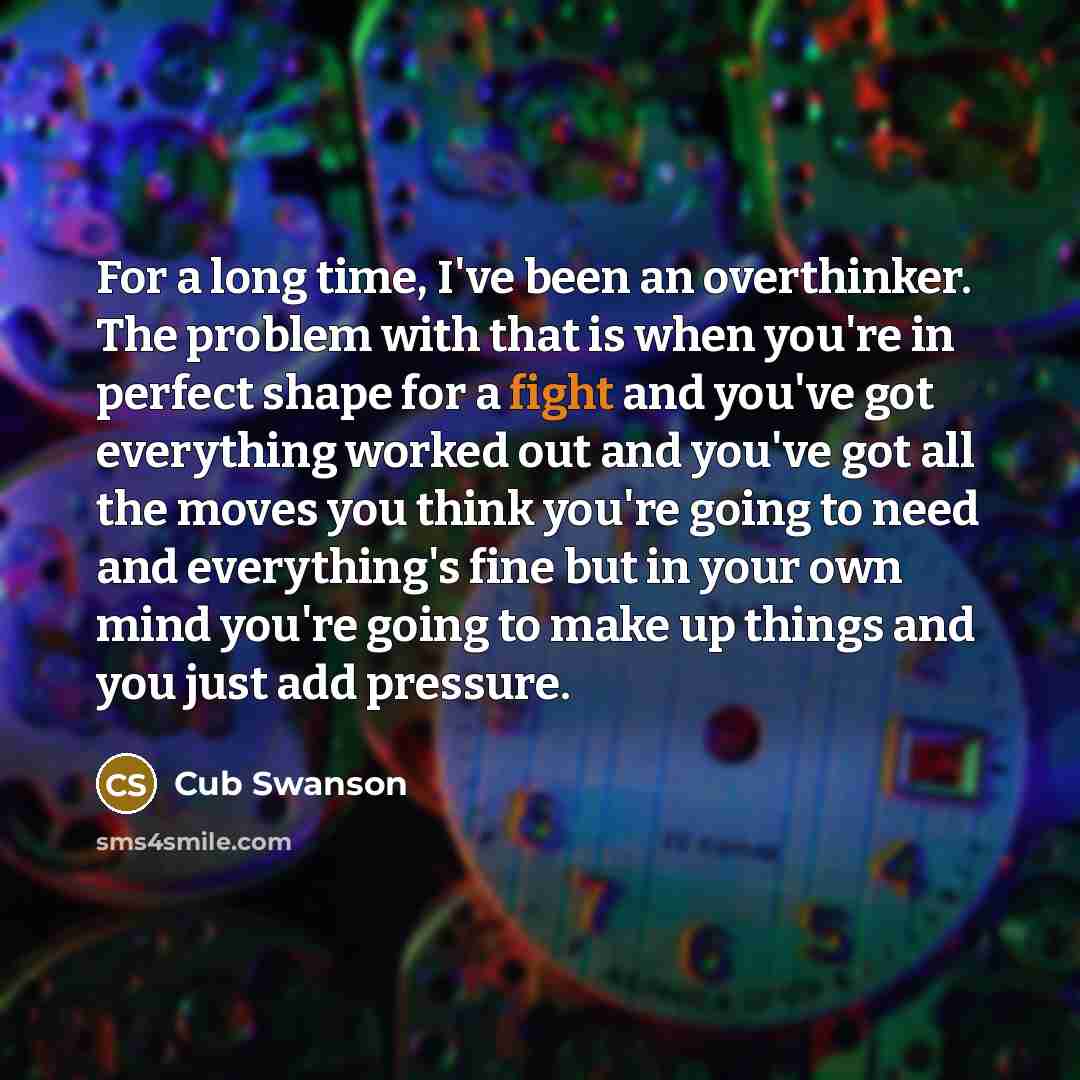 “For a long time, I've been an overthinker. The problem…” quote by Cub Swanson