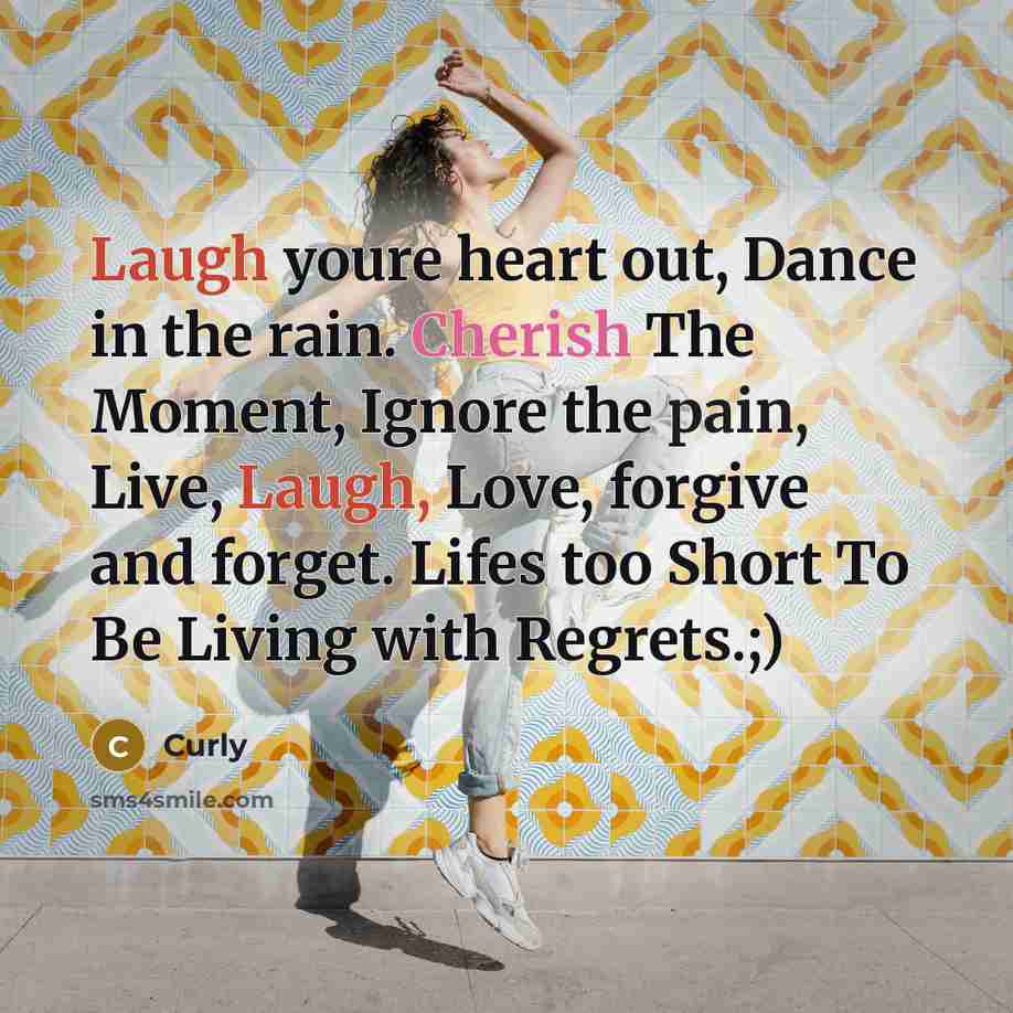 “Laugh youre heart out, Dance in the rain. Cherish The…” quote by Curly