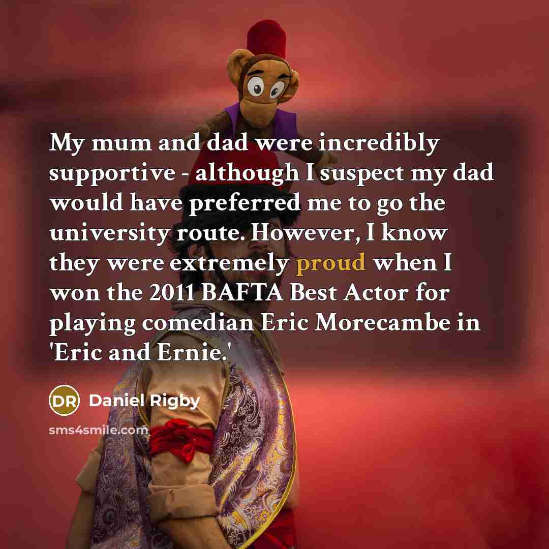 “My mum and dad were incredibly supportive - although I…” quote by Daniel Rigby