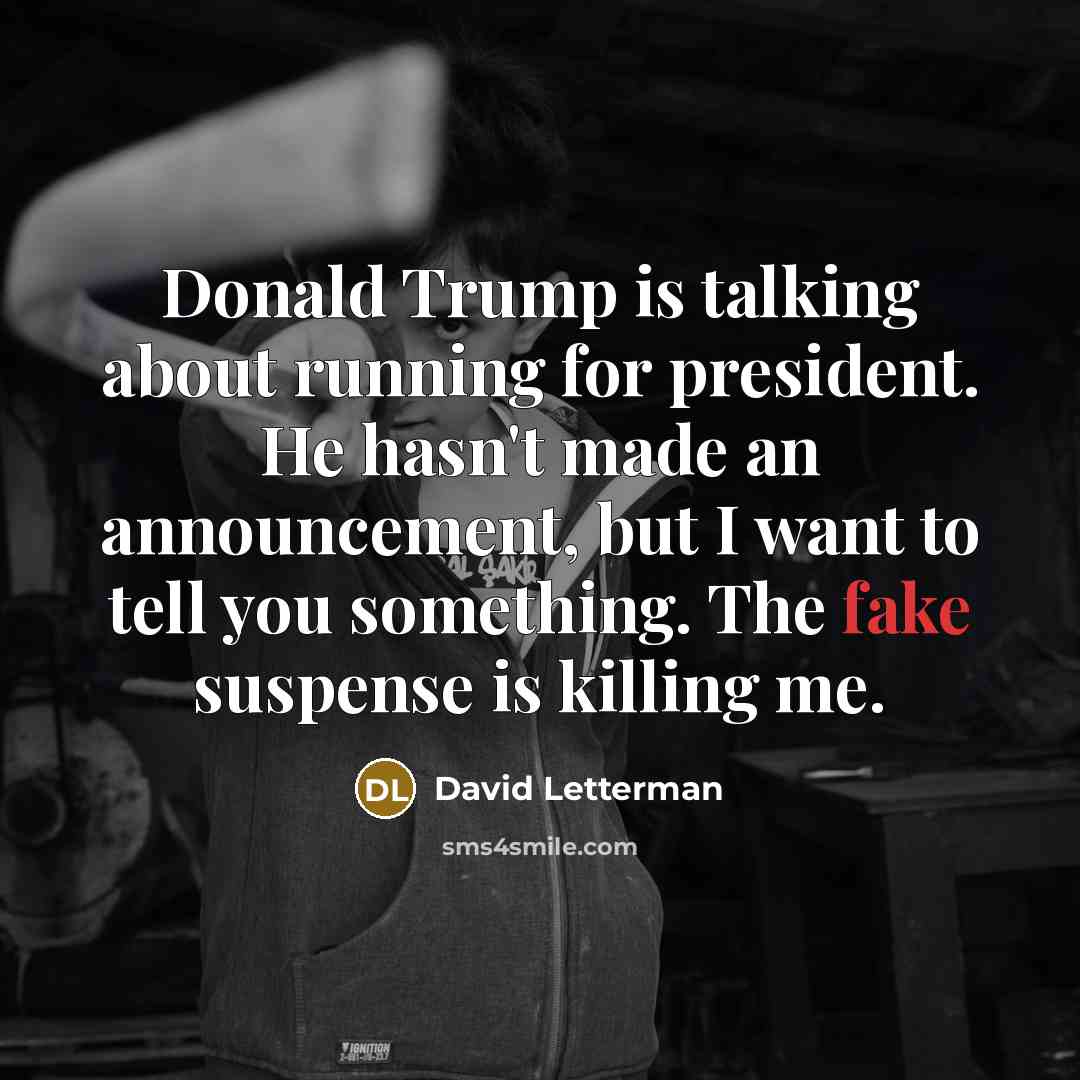 “Donald Trump is talking about running for president. He hasn't…” quote by David Letterman
