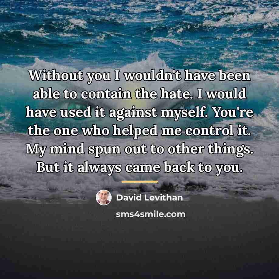 “Without you I wouldn't have been able to contain the…” quote by David Levithan