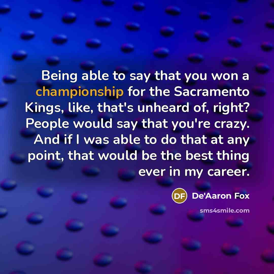 “Being able to say that you won a championship for…” quote by De'Aaron Fox