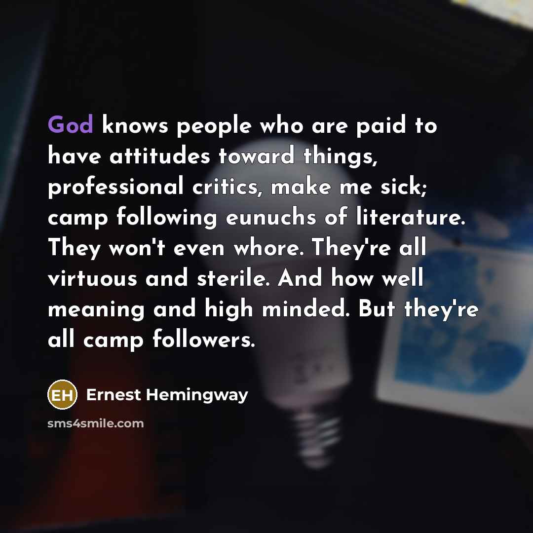 “God knows people who are paid to have attitudes toward…” quote by Ernest Hemingway
