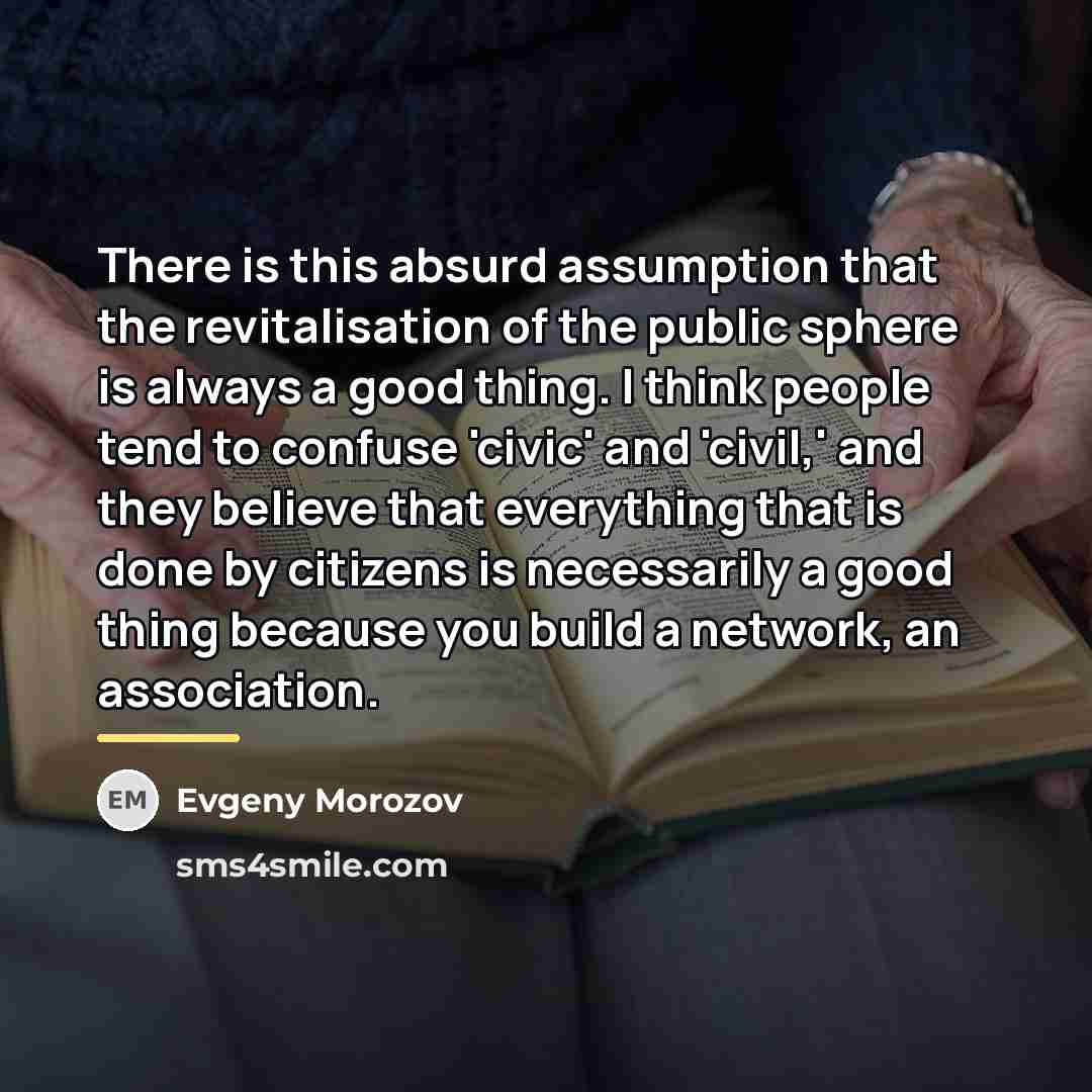 “There is this absurd assumption that the revitalisation of the…” quote by Evgeny Morozov