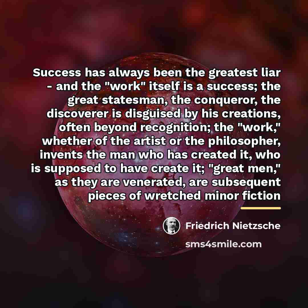 “Success has always been the greatest liar - and the…” quote by Friedrich Nietzsche