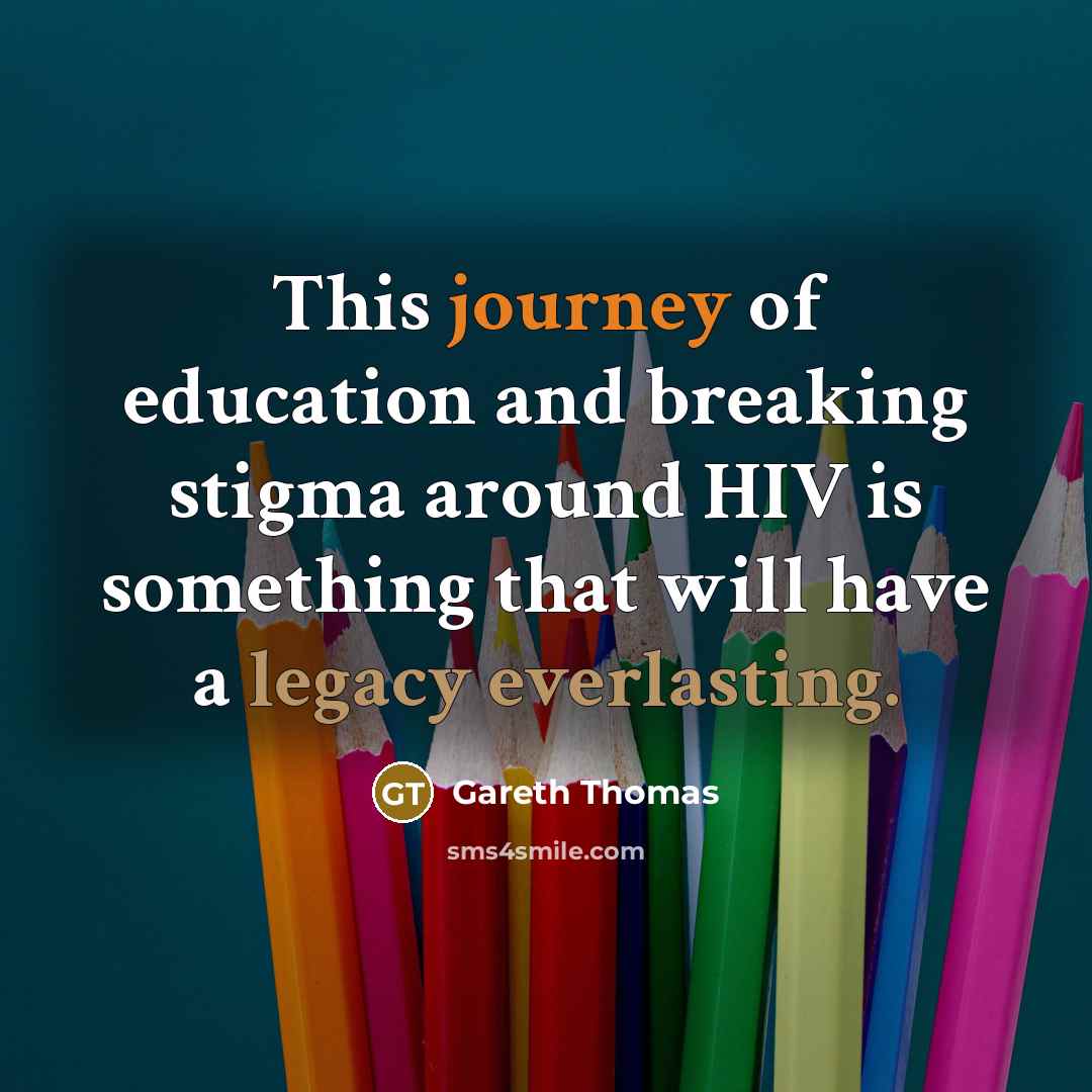 “This journey of education and breaking stigma around HIV is something that will have a legacy everlasting.” quote by Gareth Thomas