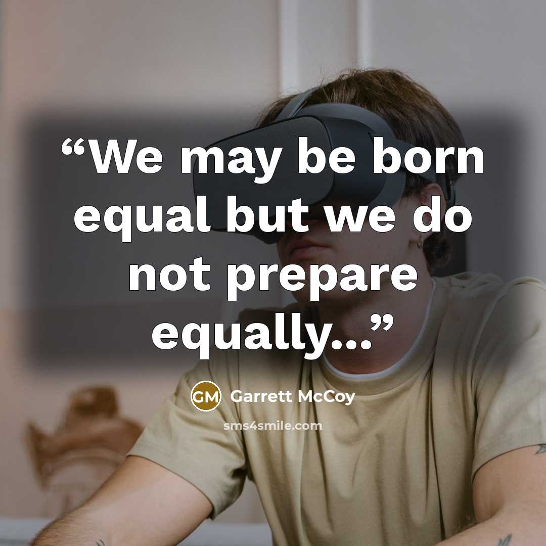 “We may be born equal but we do not prepare equally...” quote by Garrett McCoy