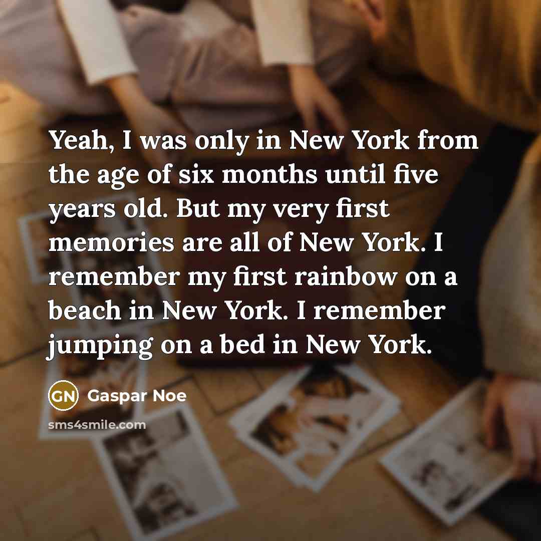 “Yeah, I was only in New York from the age…” quote by Gaspar Noe