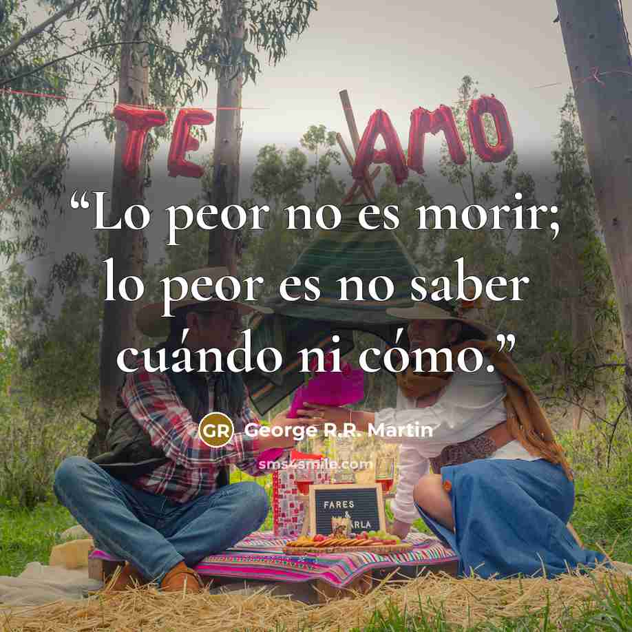 “Lo peor no es morir; lo peor es no saber cuándo ni cómo.” quote by George R.R. Martin