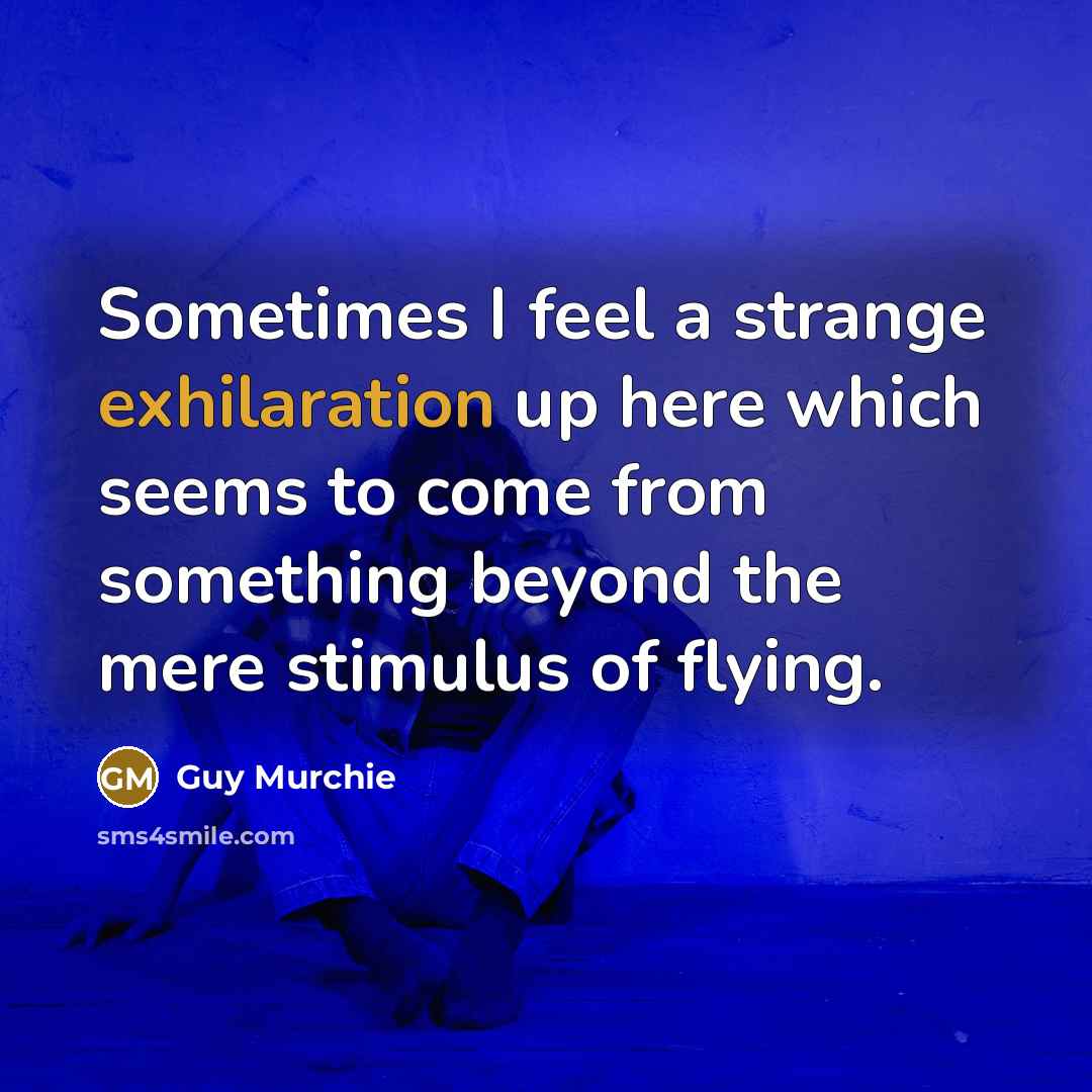 “Sometimes I feel a strange exhilaration up here which seems…” quote by Guy Murchie