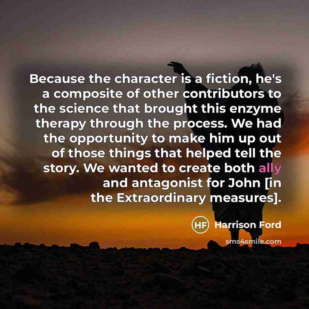 “Because the character is a fiction, he's a composite of…” quote by Harrison Ford