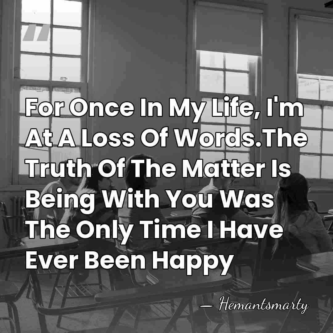 For Once In My Life, I'm At A Loss Of Words.The Truth&hellip; - Hemantsmarty