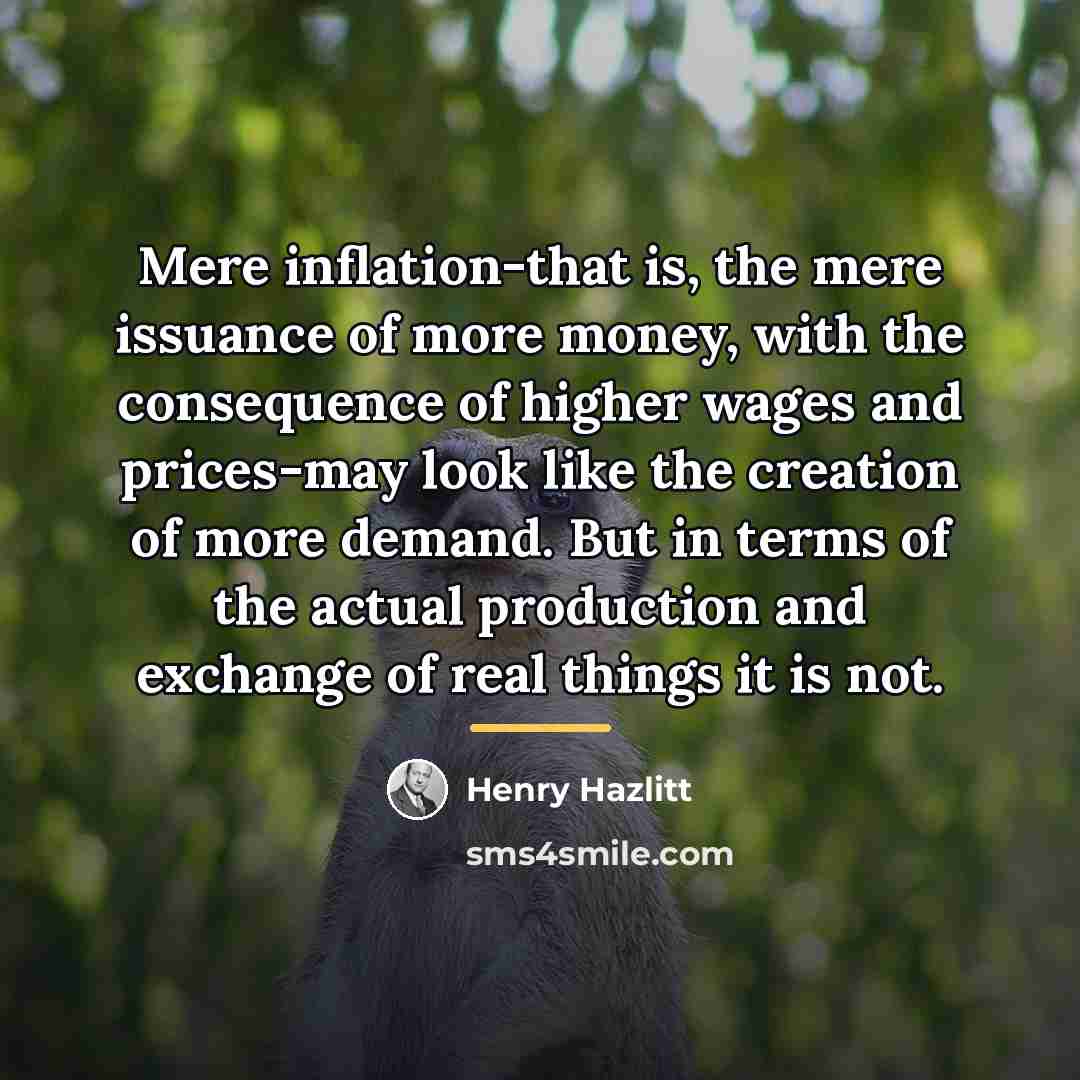 “Mere inflation-that is, the mere issuance of more money, with…” quote by Henry Hazlitt