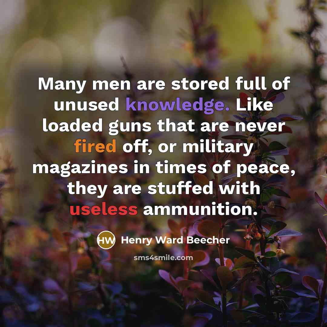 “Many men are stored full of unused knowledge. Like loaded…” quote by Henry Ward Beecher