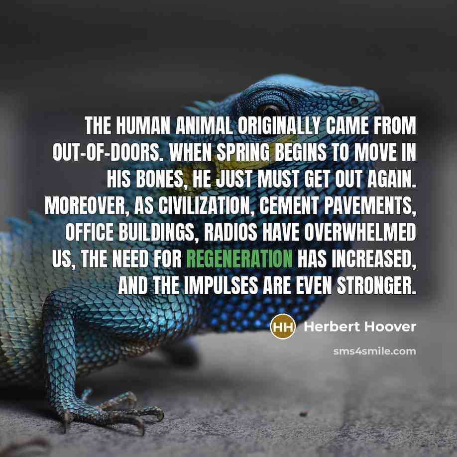 “The human animal originally came from out-of-doors. When spring begins…” quote by Herbert Hoover
