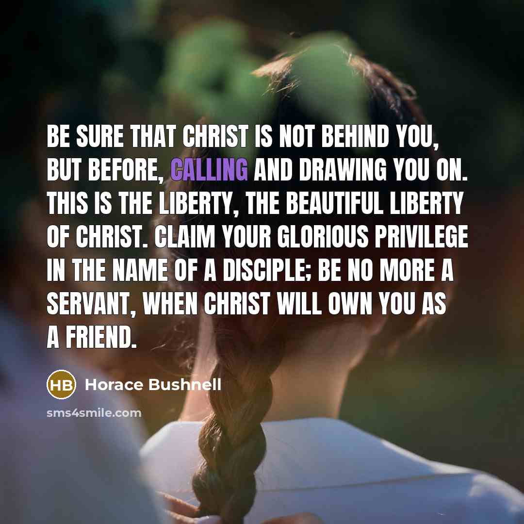 “Be sure that Christ is not behind you, but before,…” quote by Horace Bushnell