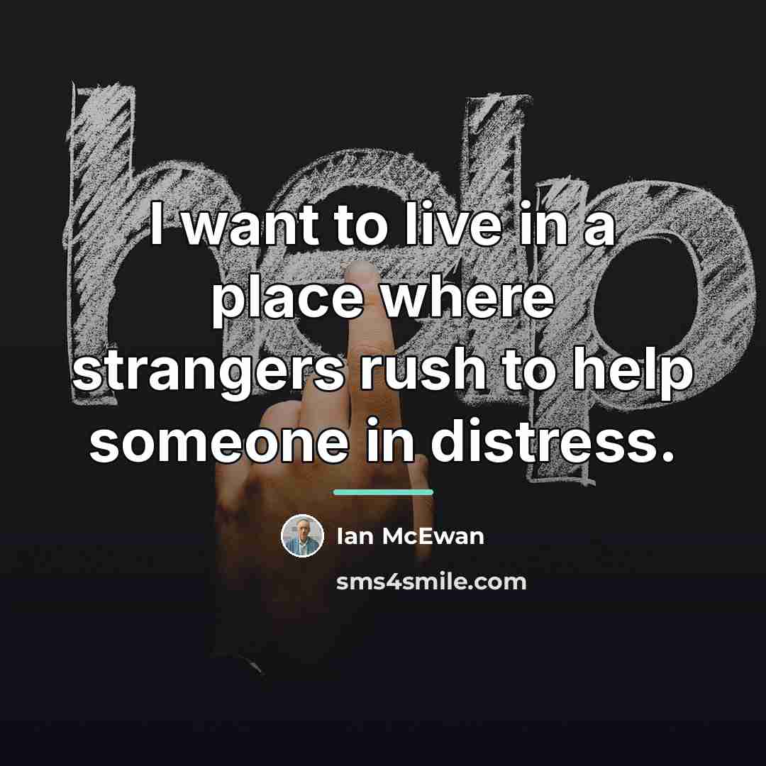 “I want to live in a place where strangers rush…” quote by Ian Mcewan