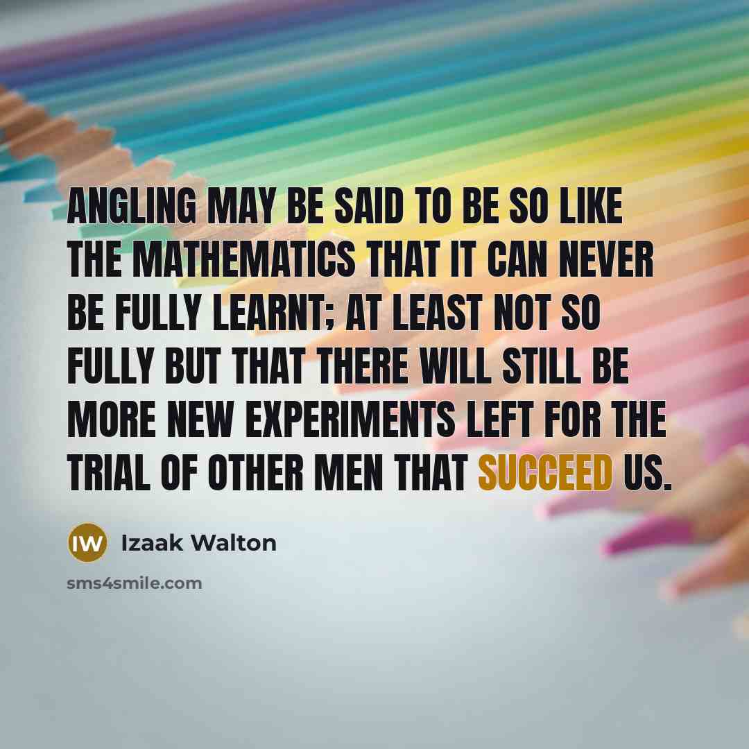 “Angling may be said to be so like the Mathematics…” quote by Izaak Walton
