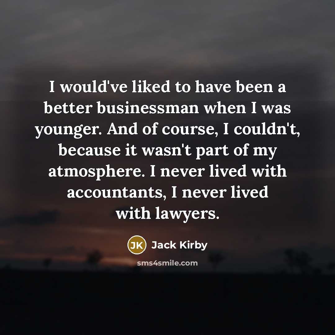“I would've liked to have been a better businessman when…” quote by Jack Kirby