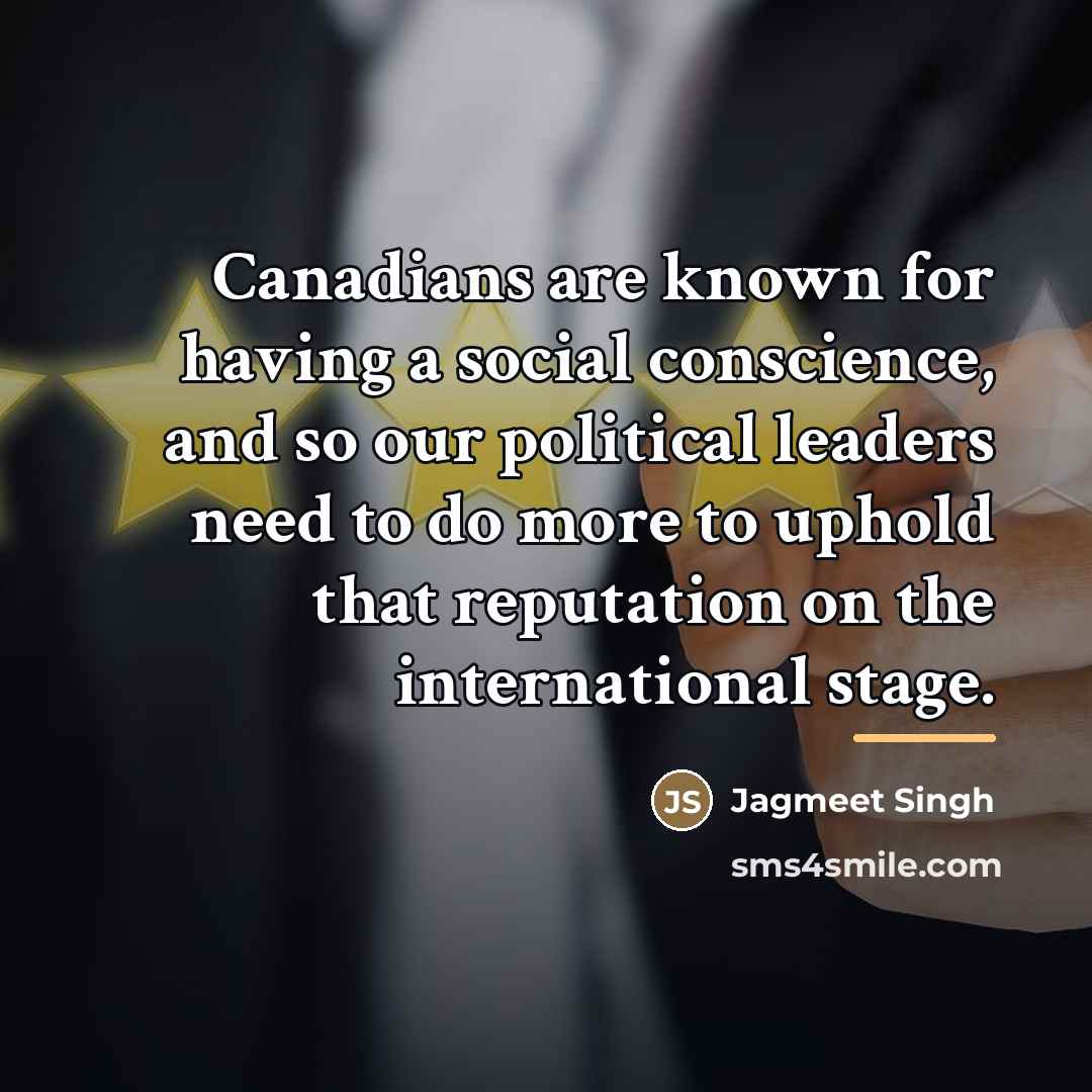 “Canadians are known for having a social conscience, and so…” quote by Jagmeet Singh