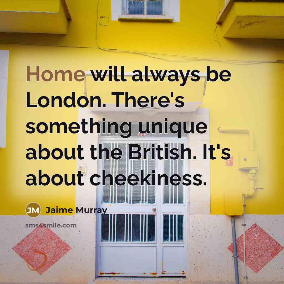 “Home will always be London. There's something unique about the…” quote by Jaime Murray