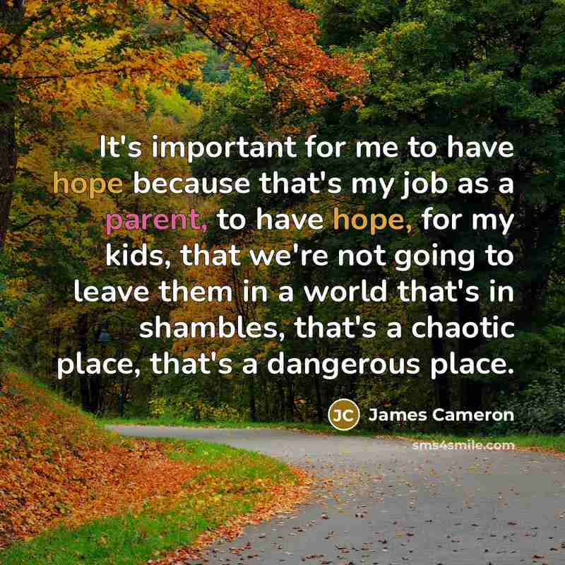 “It's important for me to have hope because that's my…” quote by James Cameron