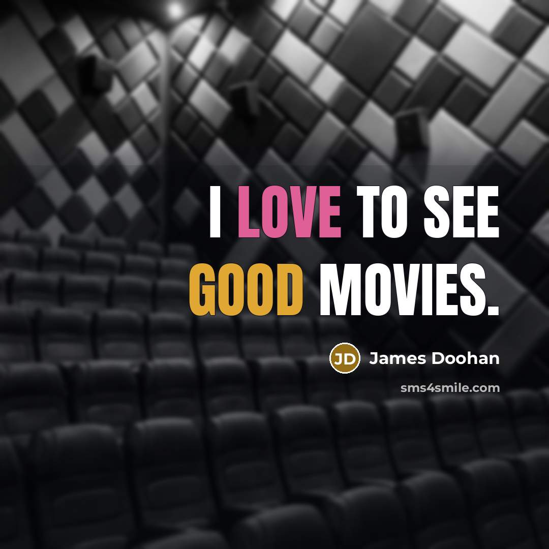 “I love to see good movies.…” quote by James Doohan
