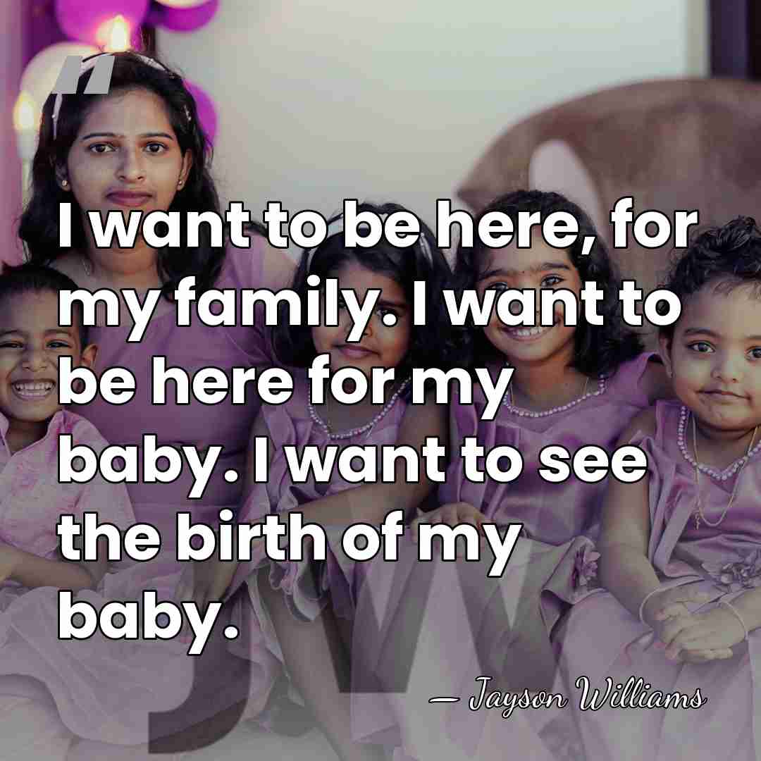 I want to be here, for my family. I want to be&hellip; - Jayson Williams