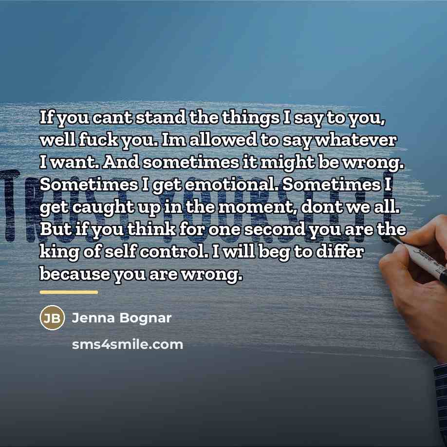 “If you cant stand the things I say to you,…” quote by Jenna Bognar