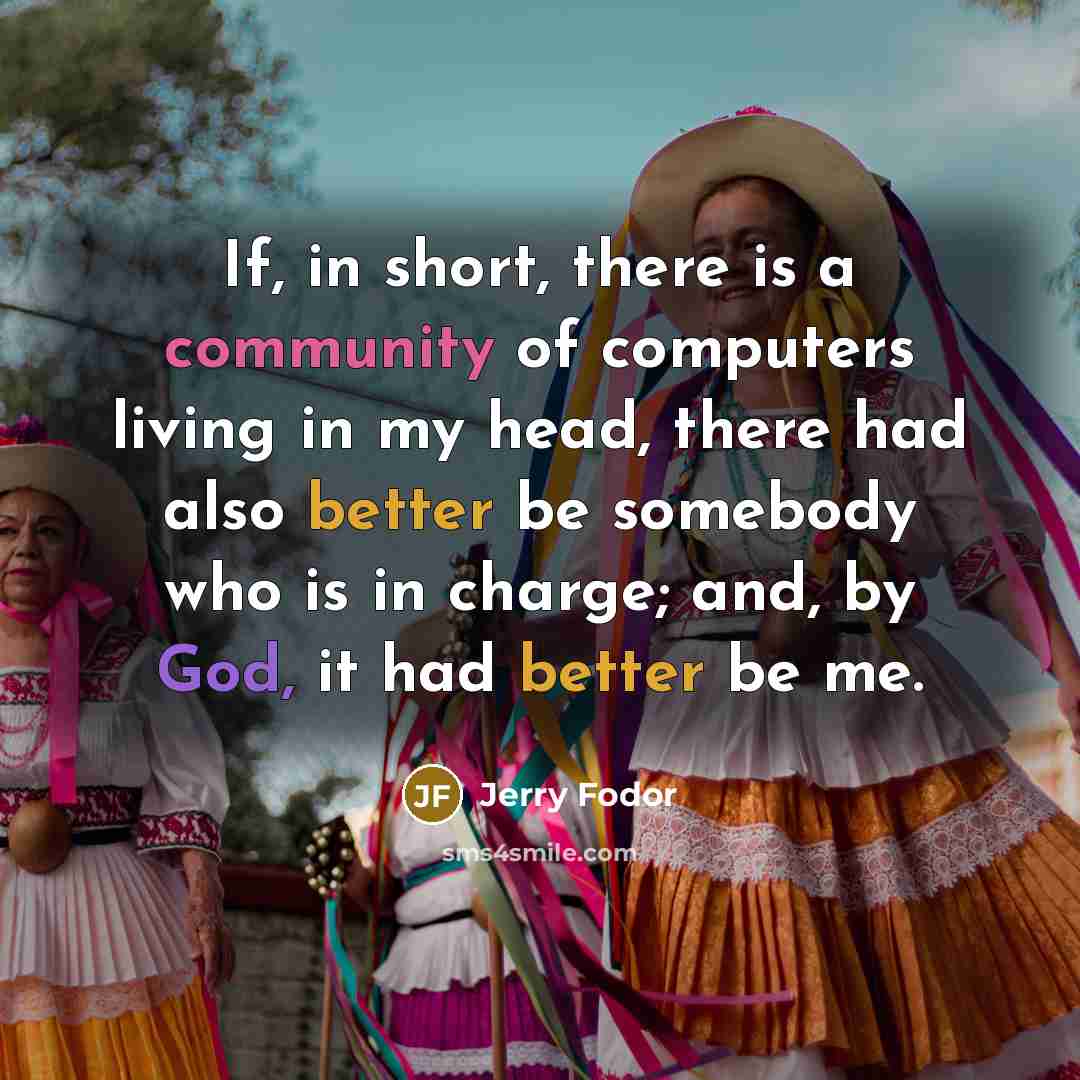 “If, in short, there is a community of computers living…” quote by Jerry Fodor