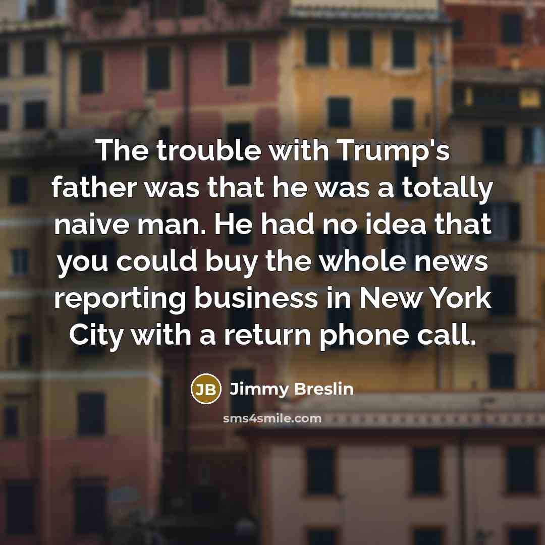 “The trouble with Trump's father was that he was a…” quote by Jimmy Breslin
