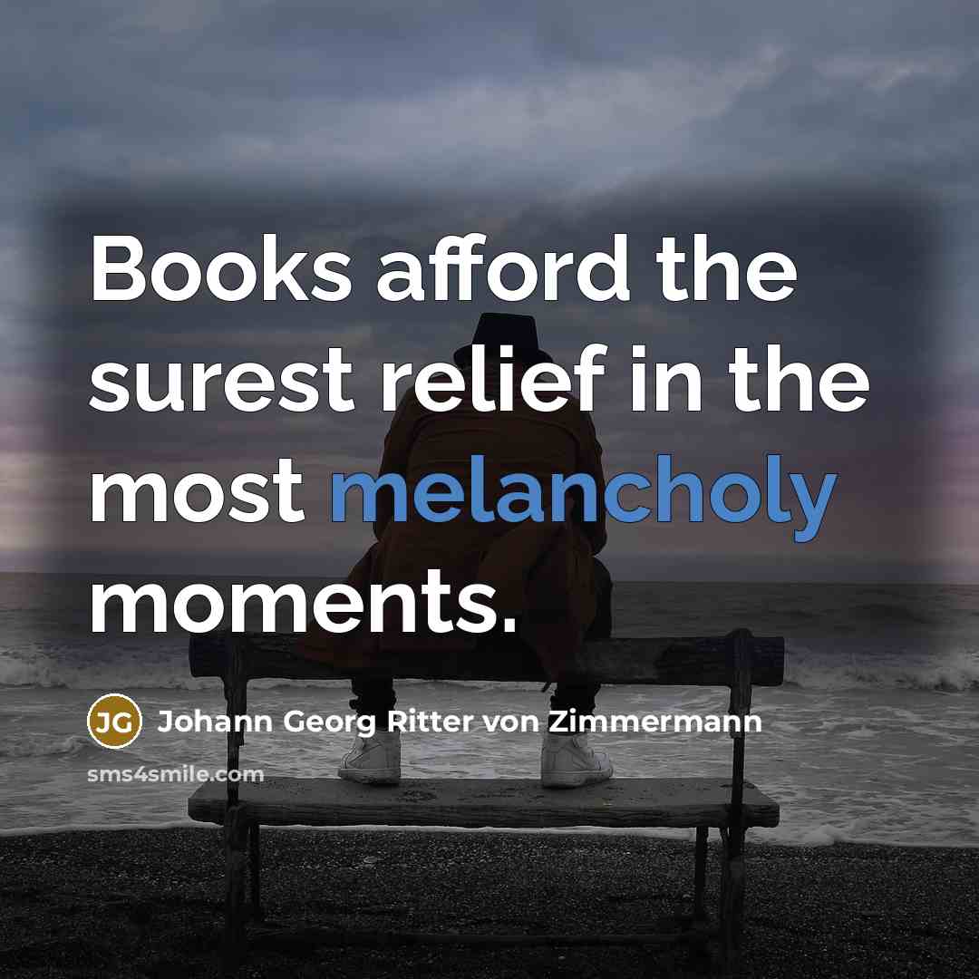“Books afford the surest relief in the most melancholy moments.…” quote by Johann Georg Ritter von Zimmermann