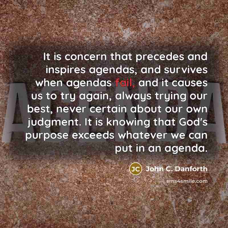 “It is concern that precedes and inspires agendas, and survives…” quote by John C. Danforth