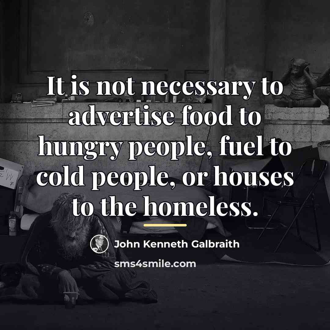 “It is not necessary to advertise food to hungry people,…” quote by John Kenneth Galbraith