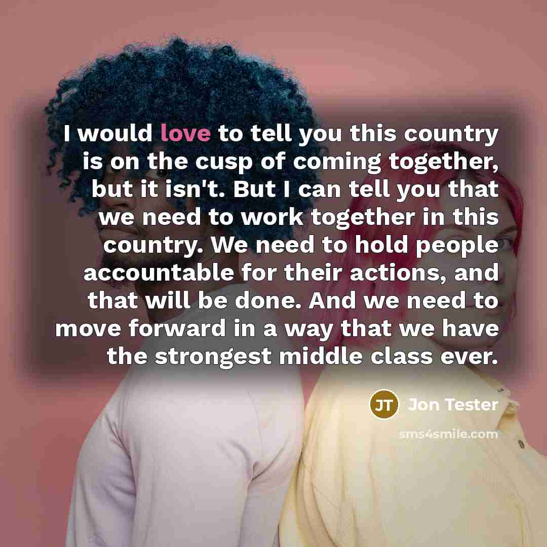 “I would love to tell you this country is on…” quote by Jon Tester