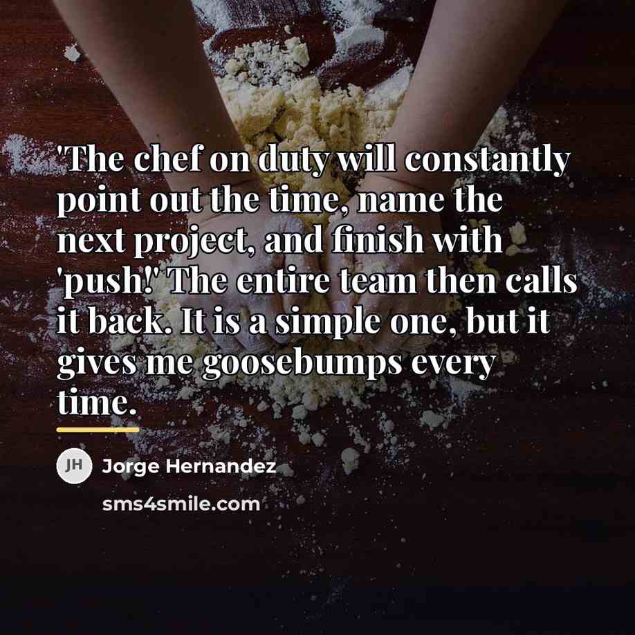 “'The chef on duty will constantly point out the time,…” quote by Jorge Hernandez