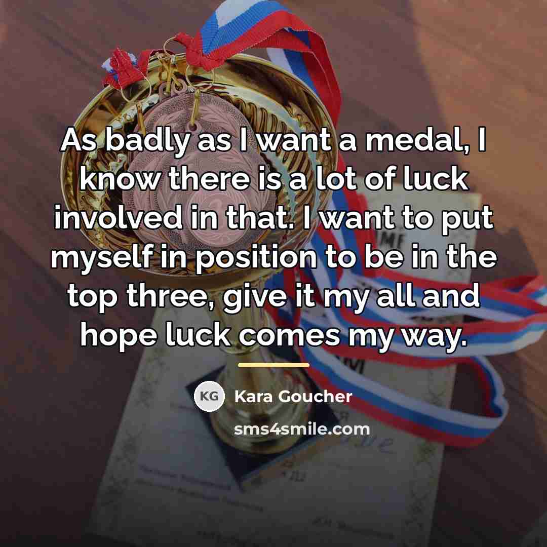 “As badly as I want a medal, I know there…” quote by Kara Goucher