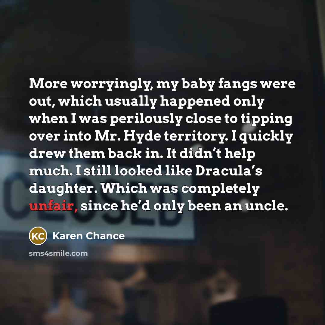 “More worryingly, my baby fangs were out, which usually happened…” quote by Karen Chance