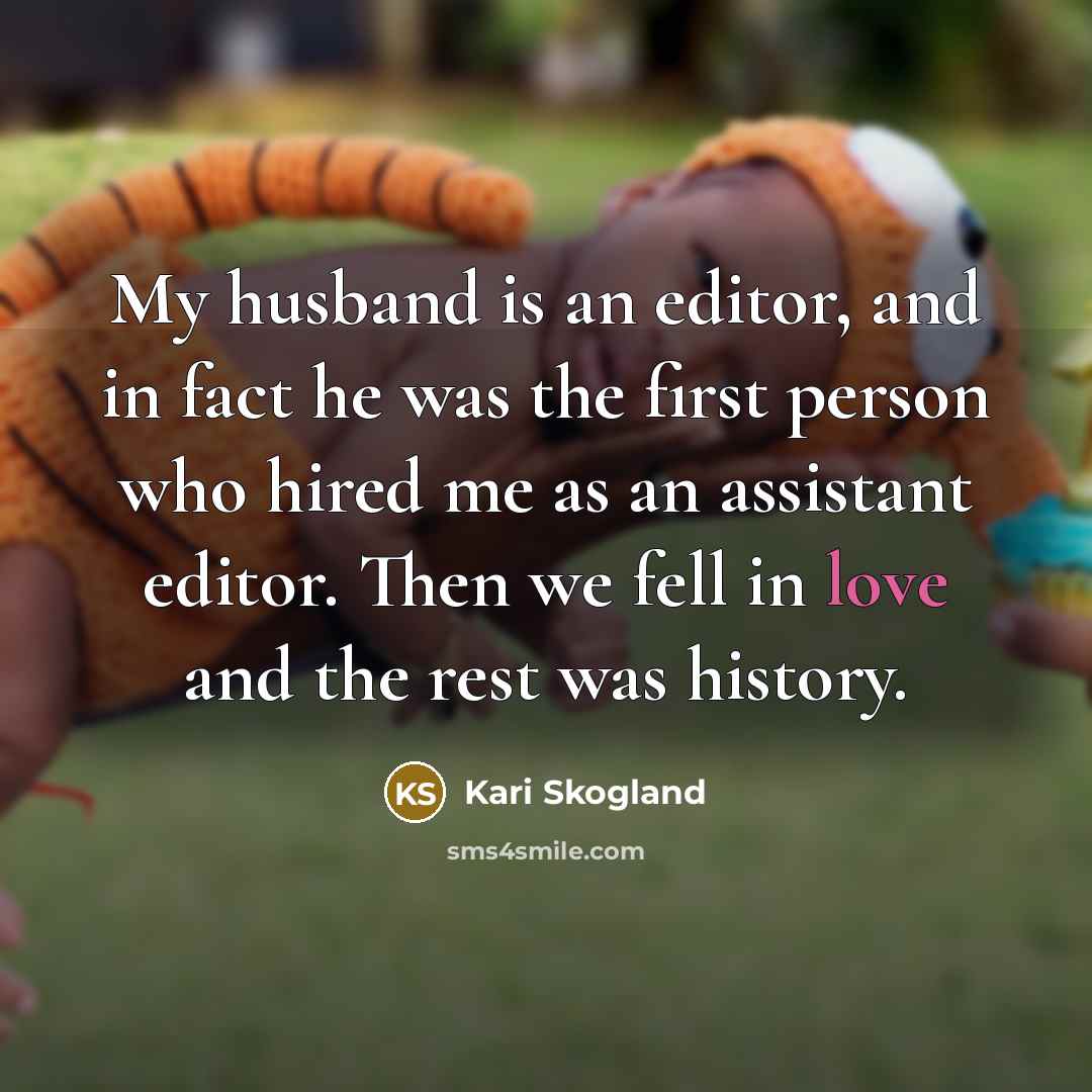 “My husband is an editor, and in fact he was…” quote by Kari Skogland